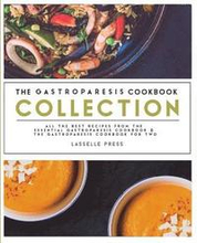 Gastroparesis Cookbook Collection: All The Best The Recipes From The Essential Gastroparesis Cookbook and The Gastroparesis Cookbook For Two