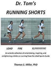 Dr. Tom's Running Shorts: An eclectic collection of entertaining, inspiring, and enlightening articles on running from the Utah Sports Guide