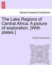 The Lake Regions of Central Africa. A picture of exploration. [With plates.]