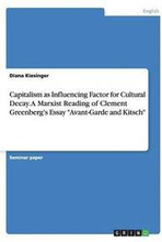 Capitalism as Influencing Factor for Cultural Decay. A Marxist Reading of Clement Greenberg's Essay "Avant-Garde and Kitsch