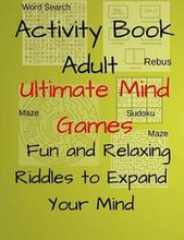 Activity Book Adult Ultimate Mind Games Fun and Relaxing Riddles to Expand Your Mind: 400+Much More Riddles to Make Your Friends Laugh With Mazes, Sud