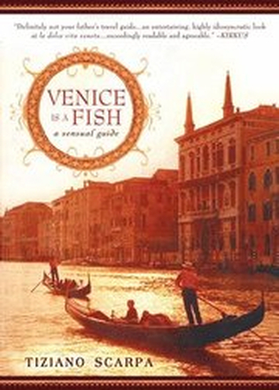 Venice Is a Fish: Venice Is a Fish: A Sensual Guide