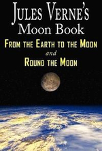 Jules Verne's Moon Book - From Earth to the Moon & Round the Moon - Two Complete Books