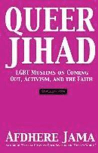 Queer Jihad: LGBT Muslims on Coming Out, Activism, and the Faith