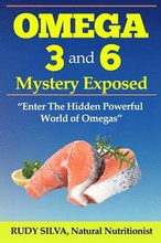 The Omega 3 and 6 Mystery Exposed: Large Print: Enter The Hidden Powerful World of Omegas