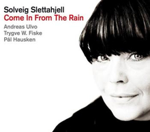 Slettahjell Solveig: Come In From The Rain