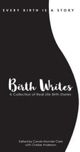 Birth Writes: A Collection of Real-Life Birth Stories