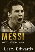 Messi: Best of The Best. Easy to read for kids with stunning color graphics. All you need to know about Messi. (Sports Soccer