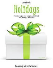 Love Bud Holiday: Gourmet Holiday Recipes made with CBD Cannabis, Marijuana, Pot & Weed