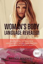 Dating: Woman's Body Language, Revealed!: Know How to Read Her and Improve Attraction, Dating, Flirting and Much More!