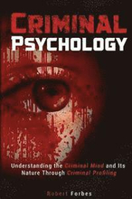 Criminal Psychology: Understanding the Criminal Mind and Its Nature Through Criminal Profiling