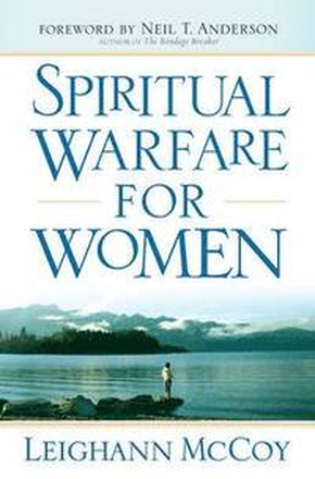 Spiritual Warfare for Women Winning the Battle for Your Home, Family, and Friends