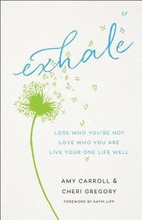Exhale Lose Who You`re Not, Love Who You Are, Live Your One Life Well
