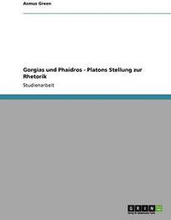 Gorgias Und Phaidros - Platons Stellung Zur Rhetorik