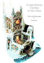 Gingerbread Castles To The Max: How To Create And Construct Gingerbread Houses
