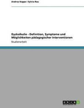 Dyskalkulie - Definition, Symptome und Mglichkeiten pdagogischer Interventionen