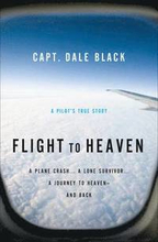 Flight to Heaven A Plane Crash...A Lone Survivor...A Journey to Heavenand Back