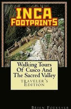 Inca Footprints: Walking Tours Of Cusco And The Sacred Valley Of Peru