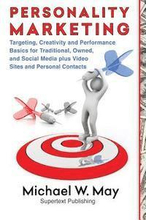 Personality Marketing: Targeting, Creativity and Performance Basics for Traditional, Owned, and Social Media plus Video Sites and Personal Co