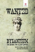 Wanted: Byzantium. The Desire for a Lost Empire.