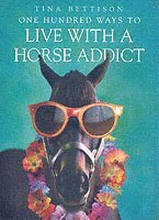 One Hundred Ways to Live With a Horse Addict