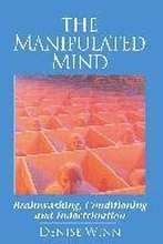 The Manipulated Mind: Brainwashing, Conditioning, and Indoctrination