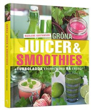 Gröna juicer & smoothies : turboladda kroppen med rå energi!