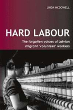 Hard Labour: The Forgotten Voices of Latvian Migrant 'Volunteer' Workers