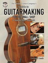 The Phoenix Guitar Company's Guide to Guitarmaking for the Small Shop