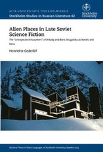 Alien places in late Soviet science fiction : the "Unexpected Encounters" of Arkady and Boris Strugatsky as novels and films