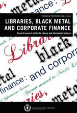 Libraries, black metal and corporate finance. Current research in Nordic Library and Information Science
