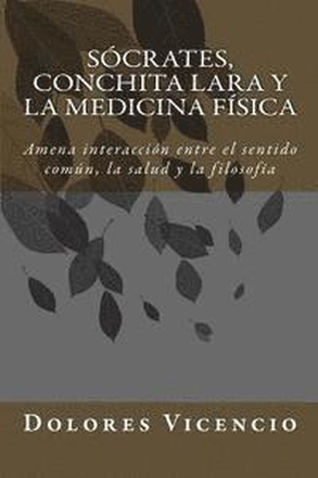 Socrates, Conchita Lara y la Medicina Física: Amena interacción entre el sentido común, la salud y la filosofía