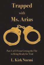 Trapped with Ms. Arias: Part 1 of 3 From Getting the File to Being Ready for Trial