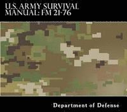 U.S. Army Survival Manual: FM 21-76: Department of the Army Field Manual
