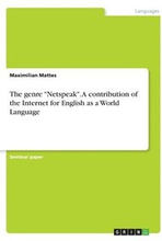 The genre "Netspeak". A contribution of the Internet for English as a World Language