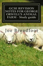 GCSE REVISION NOTES FOR GEORGE ORWELL'S ANIMAL FARM - Study guide: All chapters, page-by-page analysis