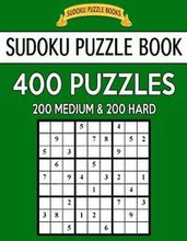 Sudoku Puzzle Book, 400 Puzzles, 200 Medium and 200 Hard: Improve Your Game With This Two Level Book