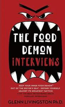 The Food Demon Interviews: Keep Your Inner Food Demon Out of the Driver's Seat and Defend Against Its Sneakiest Tactics