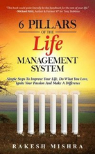 6 Pillars of The Life Management System: Simple Steps to Improve Your Life, Do What You Love, Ignite Your Passion and Make a Difference