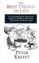 The Best Things in Life A Contemporary Socrates Looks at Power, Pleasure, Truth the Good Life