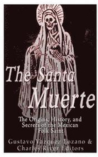 The Santa Muerte: The Origins, History, and Secrets of the Mexican Folk Saint