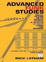 Advanced Funk Studies: Creative Patterns for the Advanced Drummer in the Styles of Today's Leading Funk Drummers, Book & 2 CDs [With CD (Audio)]