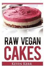 Raw Vegan Cakes: Raw Food Cakes, Pies, and Cobbler Recipes.