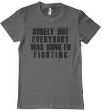 Surely Not Everybody Was Kung Fu Fighting T-Shirt, T-Shirt