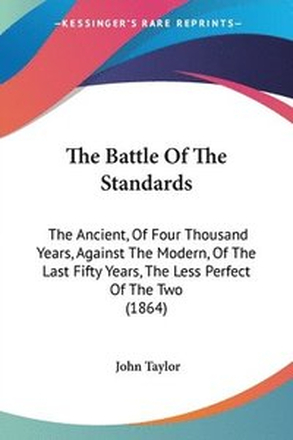 The Battle Of The Standards: The Ancient, Of Four Thousand Years, Against The Modern, Of The Last Fifty Years, The Less Perfect Of The Two (1864)