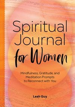 Spiritual Journal for Women: Mindfulness, Gratitude, and Meditation Prompts to Reconnect with Yourself