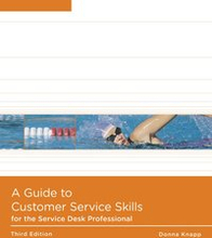 A Guide to Customer Service Skills for the Service Desk Professional 3rd Edition