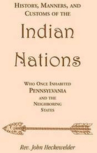 History, Manners, and Customs of the Indian Nations who once Inhabited Pennsylvania and the Neighboring States