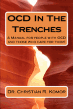 OCD in the Trenches A Manual for People With OCD and Those Who Care For Them: A Manual for people with OCD and those who care for them!