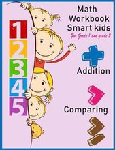 Math Workbook Smart kids for grade 1 and grade 2 Addition Comparing: Math workbook for grade 1 and Grade 2, This book design for teaching about number